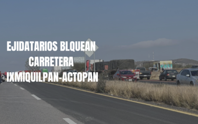 Bloqueo en la carretera Ixmiquilpan-Actopan: suma 6 horas de afectación
